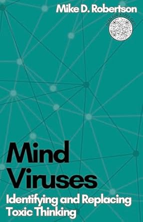 Mind Viruses Identifying and Replacing Toxic Thinking Kindle edition