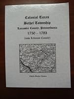 Colonial Taxes, Bethel Township, Lancaster Co, Pennsylvania, 1750-1783 1932864717 Book Cover