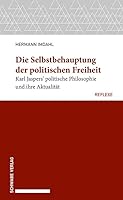 Die Selbstbehauptung Der Politischen Freiheit: Karl Jaspers' Politische Philosophie Und Ihre Aktualitat 3796550649 Book Cover