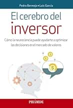 El cerebro del inversor: Cómo la neurociencia puede ayudarte a optimizar las decisiones en el mercado de valores (Empresa y Gestión)