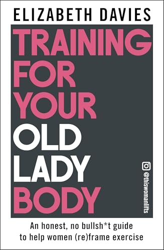 Training for Your Old Lady Body: A Guide for Women