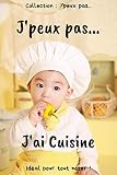 J’peux pas… J'ai Cuisine: Carnet de notes pour écrire vos pensées, vos idées… | 120 pages lignées - Format 15,24 x 22,86 cm | Cadeau drôle à offrir pour toutes occasions
