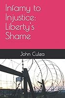 Infamy to Injustice: Liberty's Shame 1981005978 Book Cover
