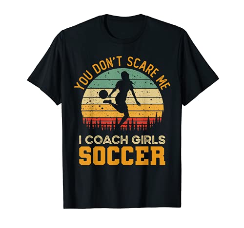 Usted no me asusta I Entrenador Chicas Fútbol | Funny Coach Camiseta