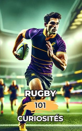 Rugby 101 Curiosités: Incroyables et Surprenants Événements