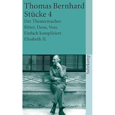 St&uuml;cke IV: Der Theatermacher / Ritter, Dene, Voss / Einfach kompliziert / Elisabeth II