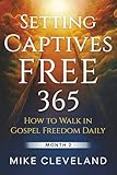 Setting Captives Free 365: How To Walk in Gospel Freedom Daily Month 2