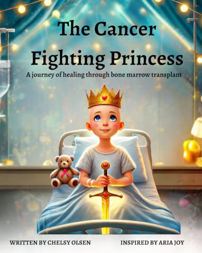 The Cancer Fighting Princess: A story of healing through bone marrow transplant