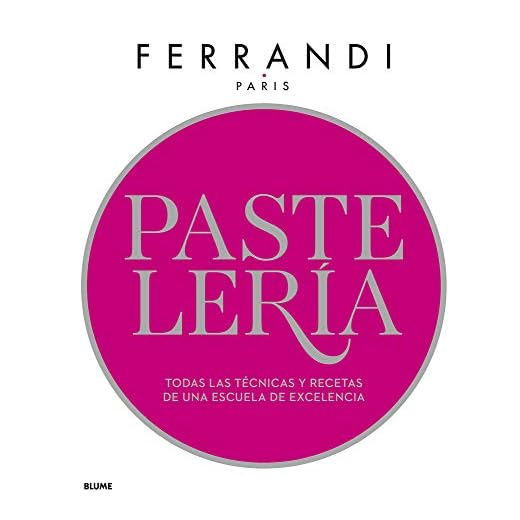 Pastelería. Ferrandi: Todas las técnicas y recetas de una escuela de excelencia (SIN COLECCION)