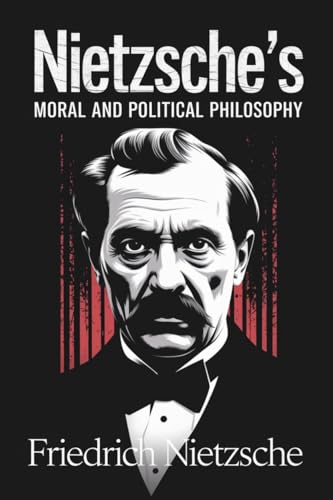 Nietzsche's Moral and Political Philosophy