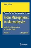 From Microphysics to Macrophysics: Methods and Applications of Statistical Physics. Volume II (Theoretical and Mathematical Physics)