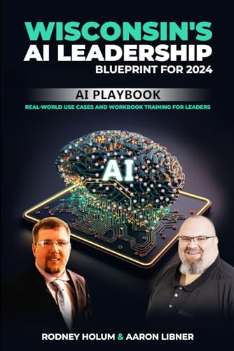 Wisconsin's AI Leadership Blueprint for 2024: Wisconsin's AI Playbook: Real-World Use Cases and Workbook Training for Leaders
