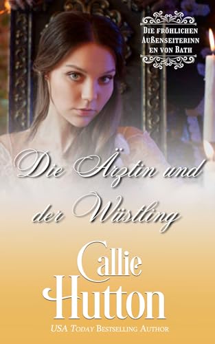 Die Ärztin und der Wüstling: Eine Liebesgeschichte aus der Regency-Zeit (Die fröhlichen Außenseiterinnen von Bath 5)