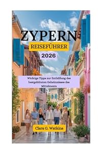 ZYPERN REISEFÜHRER 2026: Wichtige Tipps zur Enthüllung des bestgehüteten Geheimnisses des Mittelmeers