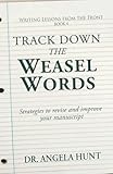 Track Down the Weasel Words: And other strategies to revise and improve your manuscript (Writing Lessons from the Front)
