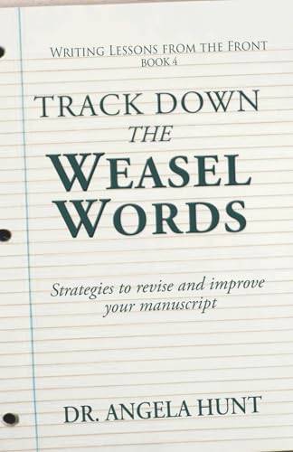 Track Down the Weasel Words: And other strategies to revise and improve your manuscript (Writing Lessons from the Front)