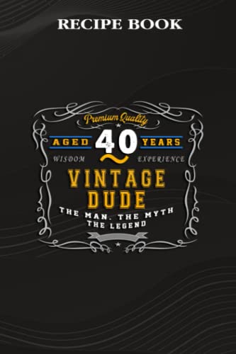 Recipe Book :Vintage Dude The Man Myth Legend 40 Yrs 40th Birthday: Gifts for Friends: A Beautiful & Modern Keepsake Recipe Notebook & Organizer to ... Blank Recipe Book & Cookbook ,Birthday Gifts image 2