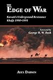 The Edge of War: Kuwaiti s Underground Resistance, Khafji 1990-1991