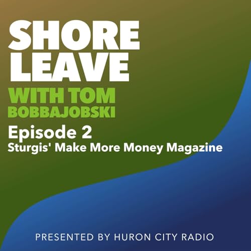 Shore Leave with Tom Bobbajobski. Episode 2-Sturgis' More Money Matters Magazine