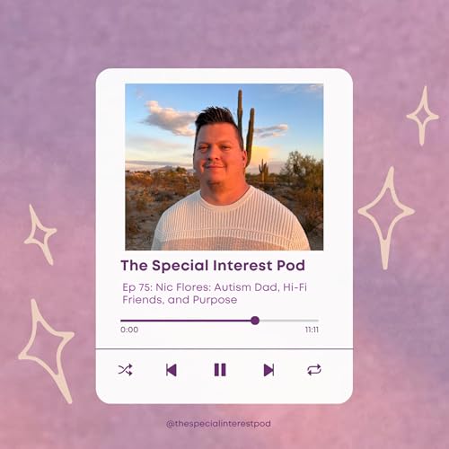 75 | Nic Flores: Autism Dad, Hi-Fi Friends, and Purpose