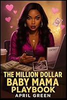 The Million Dollar Baby Mama Playbook: Inspired by Celebrity Baby Mama Headlines and the Women Who Refused to Stay Silent B0F5NXMBN2 Book Cover