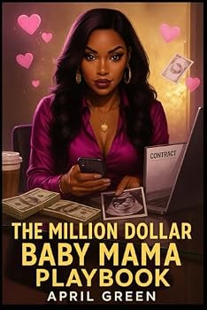The Million Dollar Baby Mama Playbook: Inspired by Celebrity Baby Mama Headlines and the Women Who Refused to Stay Silent
