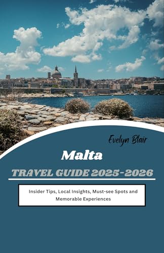 Malta Travel Guide 2025-2026: Insider Tips, Local Insights, Must-see Spots and Memorable Experiences