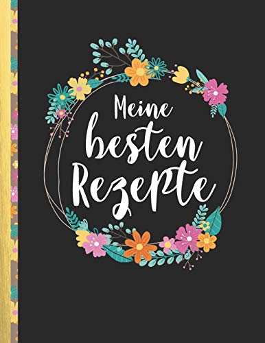 Meine besten Rezepte: Das personalisierte Rezeptbuch zum Selberschreiben für 120 Lieblingsrezepte m Meine besten Rezepte: Das personalisierte Rezeptbuch zum Selberschreiben für 120 Lieblingsrezepte m