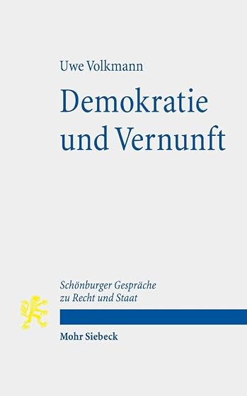 Demokratie und Vernunft: Zugleich ein Beitrag über den Zusammenhang von politischer Theorie und Verfassung. Schönburger Gespräche zu Recht und Staat