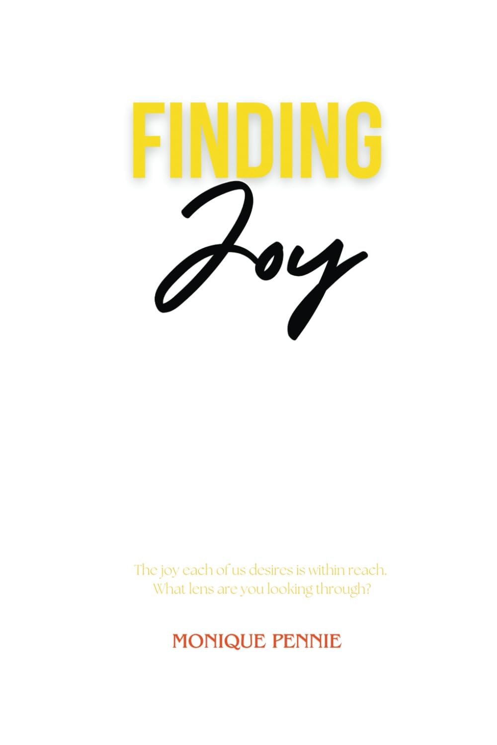 Finding Joy: The joy each of us desires is within reach. What lens are you looking through?
