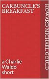 Carbuncle's Breakfast: a Charlie Waldo short (English Edition)