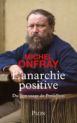 L'Anarchie positive - Du bon usage de Proudhon