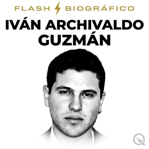 Iv&aacute;n Archivaldo Guzm&aacute;n Flash Biogr&aacute;fico: El Hijo Mayor Acorralado