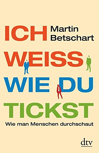 Ich weiß, wie du tickst: Wie man Menschen durchschaut Ich weiß, wie du tickst: Wie man Menschen durchschaut