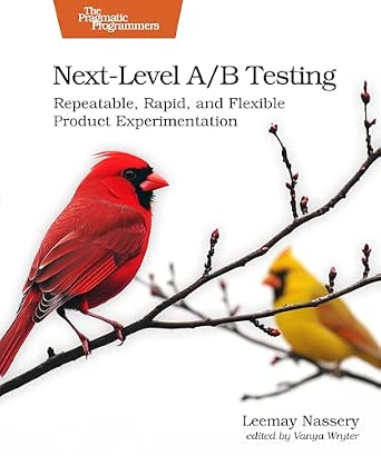Next-Level A/B Testing: Repeatable, Rapid, and Flexible Product Experimentation Next-Level A/B Testing: Repeatable, Rapid, and Flexible Product Experimentation book cover