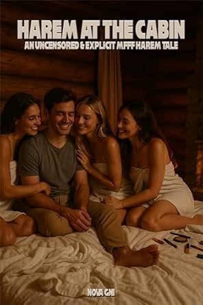 Harem at the Cabin 2: An uncensored & explicit mfff harem tale (An