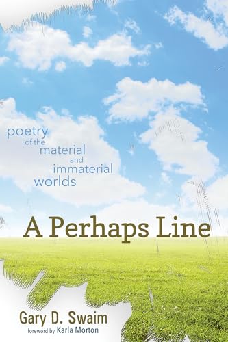 A Perhaps Line: Poetry of the Material and Immaterial Worlds