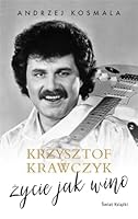 Krzysztof Krawczyk. Zycie jak wino 8381399904 Book Cover
