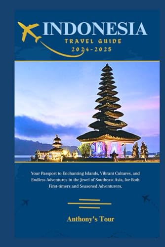 INDONESIA TRAVEL GUIDE 2024-2025: Your Passport to Enchanting Islands, Vibrant Cultures, and Endless Adventures in the Jewel of Southeast Asia, for ... Adventurers. (THE WANDERLUST CHRONICLES)