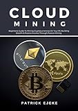 Cloud Mining: What Is Cloud Mining? Beginners Guide To Mining Cryptocurrencies On Your PC Building...
