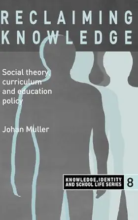 Reclaiming Knowledge: Social Theory, Curriculum and Education Policy book cover