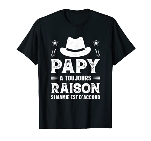 Homme Papy a Toujours Raison - Idée Originale Papi Noël Humour T-Shirt