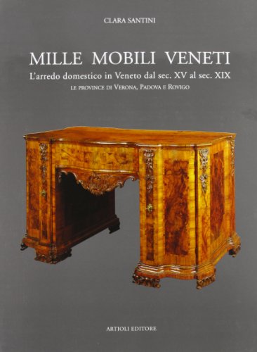 Mille mobili veneti. L'arredo domestico in Veneto dal sec. XV al sec. XIX. Le province di Verona, Padova e Rovigo (Vol. 2)