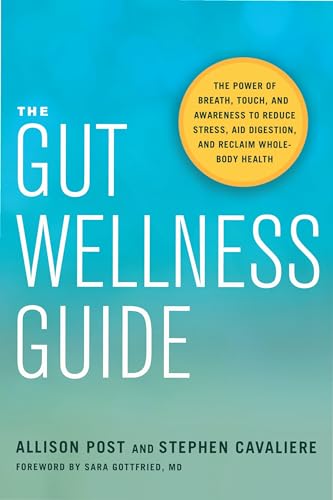 The Gut Wellness Guide: The Power of Breath, Touch, and Awareness to Reduce Stress, Aid Digestion, and Reclaim Whole-Body Health