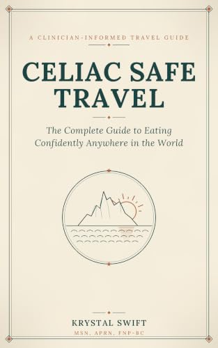 Celiac Safe Travel: The Complete Guide to Eating Confidently Anywhere in the World