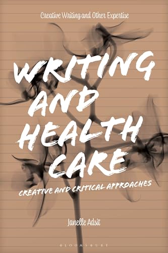Writing and Health Care: Creative and Critical Approaches (Approaches to Writing)