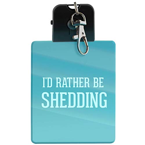 I'd Rather Be SHEDDING - LED Key Chain with Easy Clasp