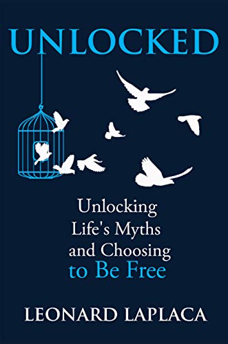 UNLOCKED!: Unlocking Life's Myths and Choosing to be Free!