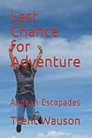 Last Chance for Adventure : Andean Escapades 1795281375 Book Cover