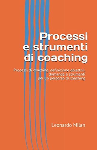  Processi e strumenti di coaching: Il cambiamento accade comunque, solo la trasformazione è intenzionale.